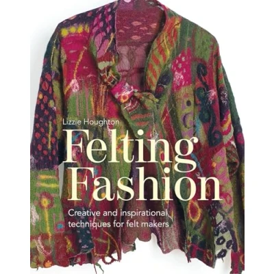 Abbildung von Felting Fashion: Creative and inspirational techniques for feltmakers
