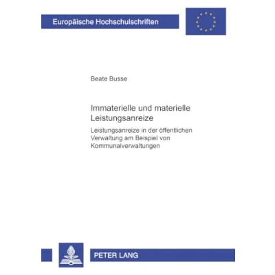 Abbildung von Immaterielle und materielle Leistungsanreize: Leistungsanreize in der öffentlichen Verwaltung am Beispiel von Kommunalverwaltungen (Europäische ... Universitaires Européennes, Band 2924)