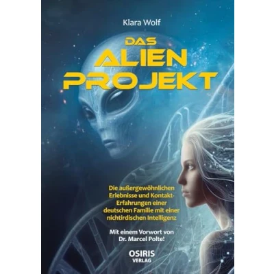 Abbildung von Das Alien Projekt: Die außergewöhnlichen Erlebnisse und Kontakt Erfahrungen einer deutschen Familie mit nichtirdischen Intelligenz