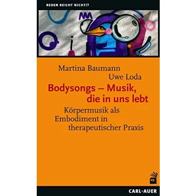 Abbildung von Bodysongs Musik, die in uns lebt: Körpermusik als Embodiment therapeutischer Praxis (Reden reicht nicht!?)