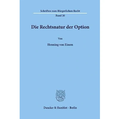 Abbildung von Die Rechtsnatur der Option. (Schriften zum Bürgerlichen Recht, Band 20)