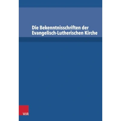 Abbildung von Die Bekenntnisschriften der evangelisch lutherischen Kirche: Vollständige Neuedition
