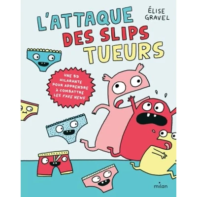 Abbildung von L&#039;attaque des slips tueurs la BD pour apprendre à combattre les fake news: Une hilarante news