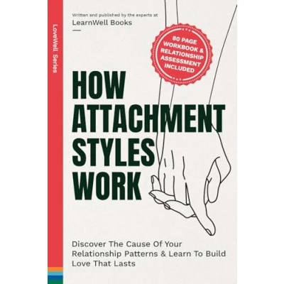 Abbildung von How Attachment Styles Work: Discover The Cause Of Your Relationship Patterns &amp; Learn To Build Love That Lasts (LoveWell Series)