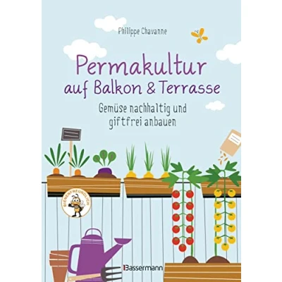 Abbildung von Permakultur auf Balkon &amp; Terrasse. Gemüse nachhaltig und giftfrei anbauen: Mit ausführlichem Garten Aussaatkalender. Bienenfreundlich!