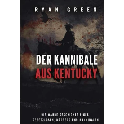 Abbildung von Der Kannibale Aus Kentucky: Die Wahre Geschichte Eines Gesetzlosen, Mörders Und Kannibalen (Wahres Verbrechen)