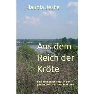Abbildung von Aus dem Reich der Kröte: Ein Familienschicksal in den Jahren zwischen 1942 und 1950