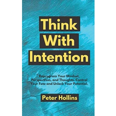 Abbildung von Think With Intention: Reprogram Your Mindset, Perspectives, and Thoughts. Control Fate Unlock Potential. (Mental Models for Better Living, Band 4)