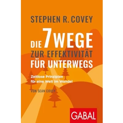 Abbildung von Stephen R. Coveys Die 7 Wege zur Effektivität für unterwegs: Zeitlose Prinzipien eine Welt im Wandel (Dein Erfolg)