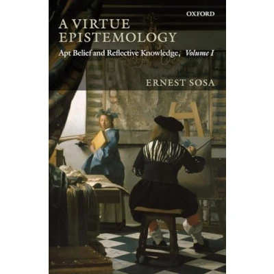 Abbildung von A Virtue Epistemology: APT BELIEF AND REFLECTIVE KNOWLEDGE, VOLUME I: 1