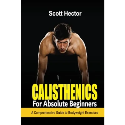 Abbildung von Calisthenics for Absolute Beginners: A Comprehensive Guide to Bodyweight Exercises