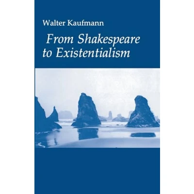 Abbildung von From Shakespeare to Existentialism: Essays on and Goethe; Hegel Kierkegaard; Nietzsche, Rilke Freud; Jaspers, Heidegger, Toynbee