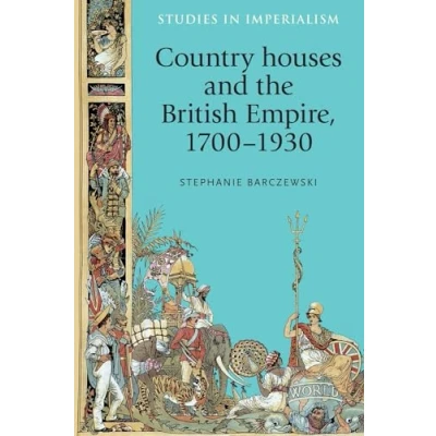 Abbildung von Country houses and the British Empire, 1700 1930 (Studies in Imperialism)