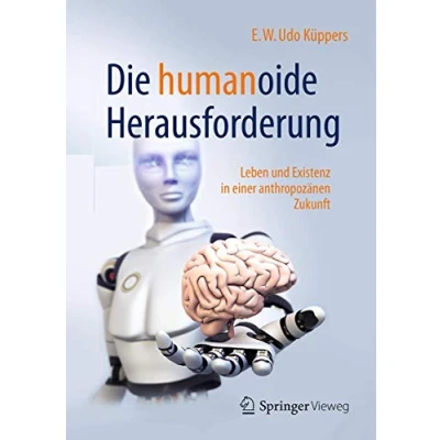 Abbildung von Die humanoide Herausforderung: Leben und Existenz in einer anthropozänen Zukunft