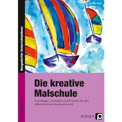 Abbildung von Die kreative Malschule: Grundlagen, Techniken und Projekte für den differenzierten Kunstunterricht (5. bis 10. Klasse)
