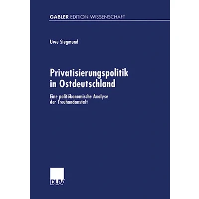 Abbildung von Privatisierungspolitik in Ostdeutschland: Eine Politökonomische Analyse Der Treuhandanstalt (Gabler Edition Wissenschaft) (German Edition)