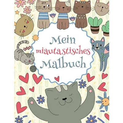 Abbildung von Mein miautastisches Malbuch: Das wunderschöne Katzen Malbuch für Kinder ab 8 Jahren zum Ausmalen und Entspannen.