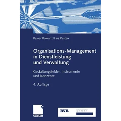 Abbildung von Organisations Management in Dienstleistung und Verwaltung: Gestaltungsfelder, Instrumente Konzepte