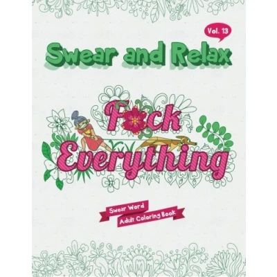 Abbildung von F*ck Everything (Sweary Words Coloring book for Adults): Swear Word (Swear and Relax, Band 13)
