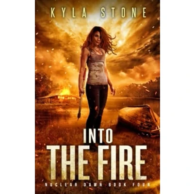 Abbildung von Into the Fire: A Post Apocalyptic Survival Thriller (Nuclear Dawn, Band 4)