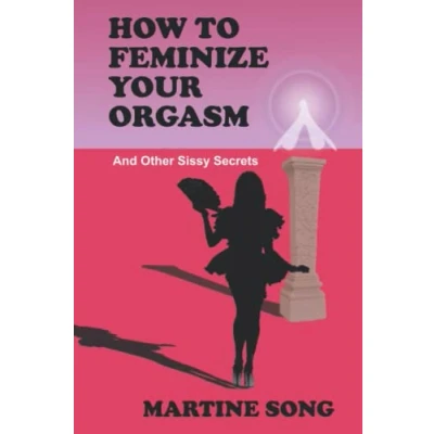 Abbildung von How To Feminize Your Orgasm: And Other Sissy Secrets (The Art of Feminization)