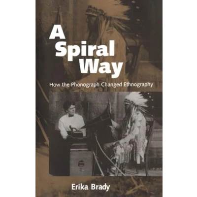 Abbildung von A Spiral Way: How the Phonograph Changed Ethnography