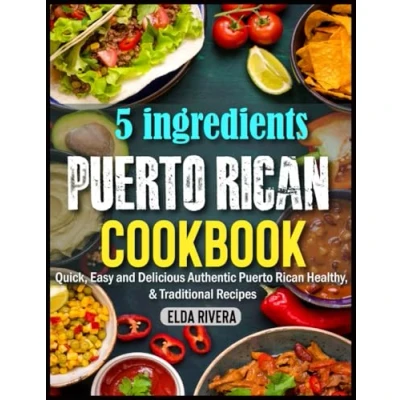 Abbildung von 5 ingredients Puerto Rican Cookbook: Quick, Easy and Delicious Authentic Healthy, &amp; Traditional Recipes