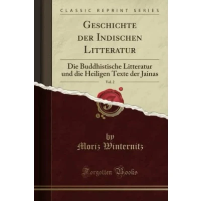 Abbildung von Geschichte Der Indischen Litteratur, Vol. 2 (Classic Reprint): Die Buddhistische Litteratur und Heiligen Texte Jainas: ... Jainas Reprint)