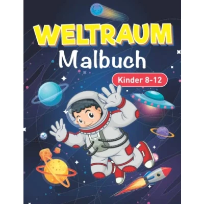 Abbildung von Weltraum Malbuch für Kinder 8 12: Lustige Malvorlagen aus dem Raumschiffe, Planeten, Astronauten, Raketen, Sonnensystem und mehr Kinder, Jungen Mädchen