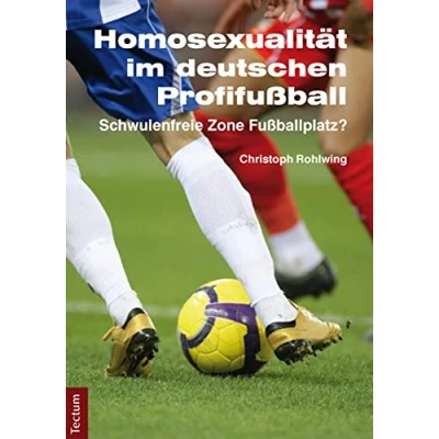 Abbildung von Homosexualität im deutschen Profifußball: Schwulenfreie Zone Fußballplatz? (Wissenschaftliche Beiträge aus dem Tectum Verlag: Sozialwissenschaften)