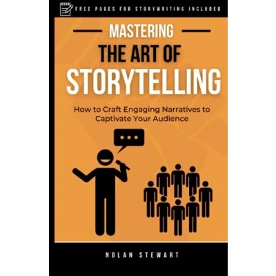 Abbildung von Mastering the Art of Storytelling: How to Craft Engaging Narratives Captivate Your Audience; Understand Storytelling Tactics and Methods (The Confident Communicator)