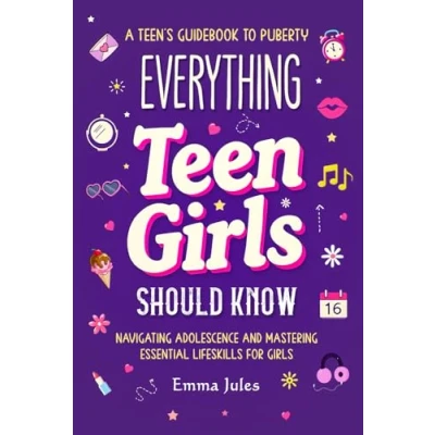Abbildung von Everything Teen Girls Should Know: A Teen’s Guidebook to Puberty Navigating Adolescence and Mastering Essential Life Skills for