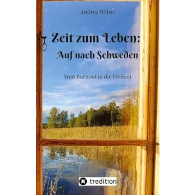 Abbildung von Zeit zum Leben: Auf nach Schweden: Vom Burnout in die Freiheit