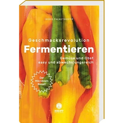 Abbildung von Geschmacksrevolution Fermentieren: Gemüse und Obst easy abwechslungsreich Kreative Rezepte neue Techniken rund um die Fermentation