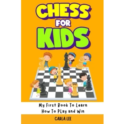 Abbildung von Chess For Kids: My First Book to Learn How Play and Win: Rules, Strategies Tactics. in a Simple Fun Way. From Begginner Champion Guide