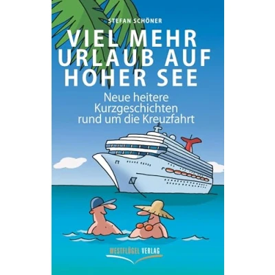 Abbildung von Viel mehr Urlaub auf hoher See: Neue heitere Kurzgeschichten rund um die schönste Urlaubsform der Welt