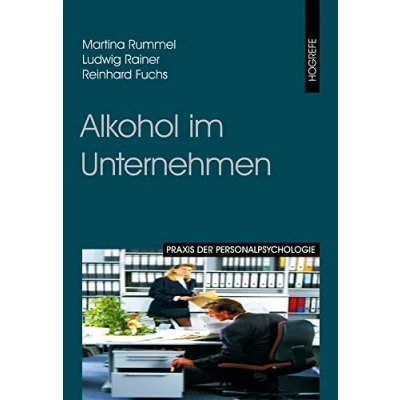 Abbildung von Alkohol im Unternehmen: Prävention und Intervention (Praxis der Personalpsychologie, Band 7)