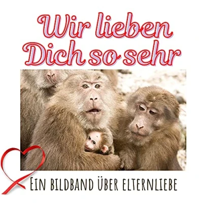 Abbildung von Wir lieben Dich so sehr: Ein Bildband über Elternliebe