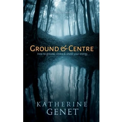 Abbildung von Ground &amp; Centre: How to Ground, Centre, Shield Your Energy