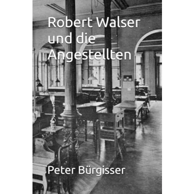 Abbildung von Robert Walser und Die Angestellten: Darstellung der Angestelltenarbeit bei vor ihrem sozialhistorischen Hintergrund