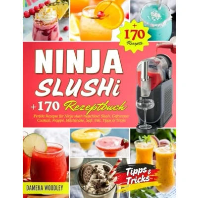 Abbildung von Ninja SLUSHi Rezeptbuch: +170 Perfekt Rezepte für slush maschine! Slush, Gefrorener Cocktail, Frappé, Milchshake, Saft. Inkl. Tipps &amp; Tricks.