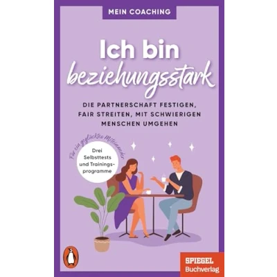Abbildung von Ich bin beziehungsstark: Die Partnerschaft festigen, fair streiten, mit schwierigen Menschen umgehen 3 Trainingsprogramme für ein geglücktes ... SPIEGEL Buch (Mein Coaching Reihe, Band 8)