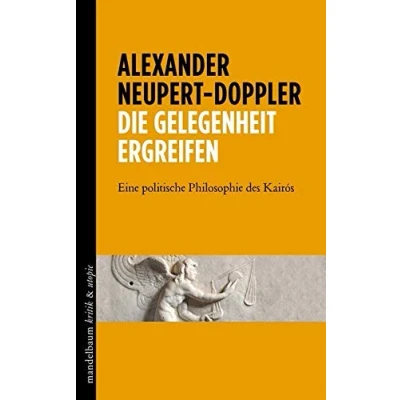 Abbildung von Die Gelegenheit ergreifen: Eine politische Philosophie des Kairós (kritik &amp; utopie)