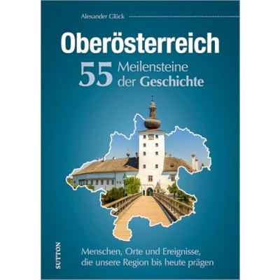 Abbildung von Regionalgeschichte Oberösterreich. 55 Meilensteine der Geschichte: Historische Fotos Höhe und Wendepunkte österreichischer Zeitgeschichte. (Sutton Heimatarchiv)