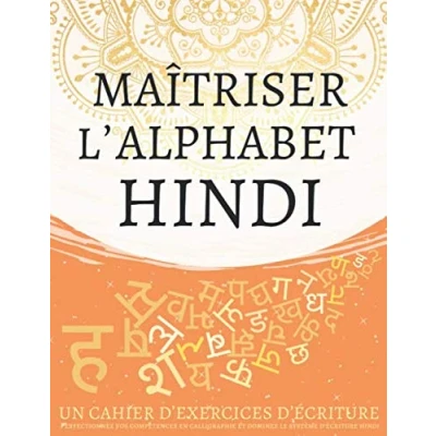 Abbildung von Maîtriser l&#039;Alphabet Hindi, un cahier d’exercices d&#039;écriture: Perfectionnez vos compétences en calligraphie et dominez le système d&#039;écriture hindi