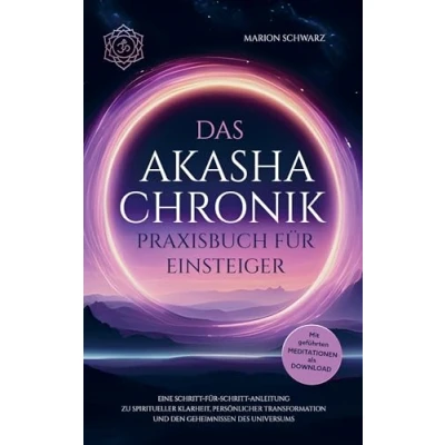 Abbildung von Das Akasha Chronik Praxisbuch für Einsteiger: Eine Schritt Anleitung zu spiritueller Klarheit, persönlicher Transformation und den Geheimnissen des Universums