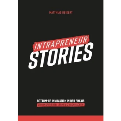 Abbildung von Intrapreneur Stories: Bottom up Innovation in der Praxis: Zum Inspirieren, Lernen &amp; Nachmachen