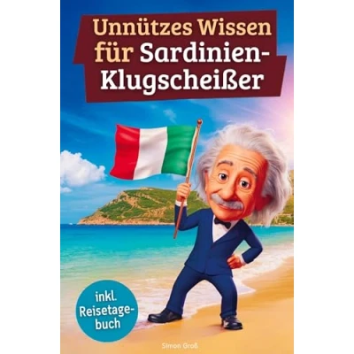 Abbildung von Unnützes wissen für Sardinien Klugscheißer: 222 lustige &amp; skurrile Fakten, die du nie wolltest, aber lieben wirst das ideale Geschenk echte Fans (inkl. Reisetagebuch)
