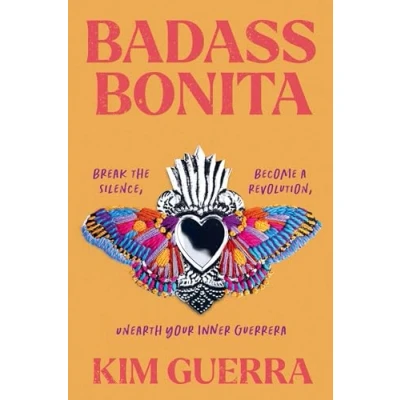 Abbildung von Badass Bonita: Break the Silence, Become a Revolution, Unearth Your Inner Guerrera