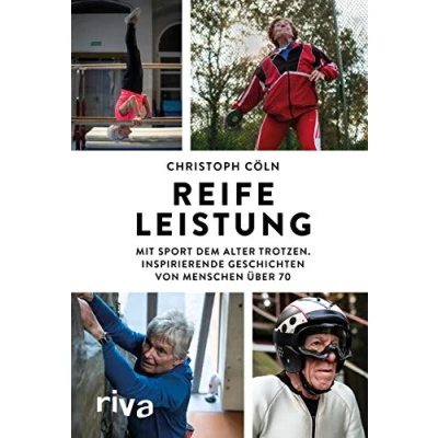 Abbildung von Reife Leistung: Mit Sport dem Alter trotzen. Inspirierende Geschichten von Menschen über 70